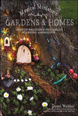 Magical Miniature Gardens & Homes