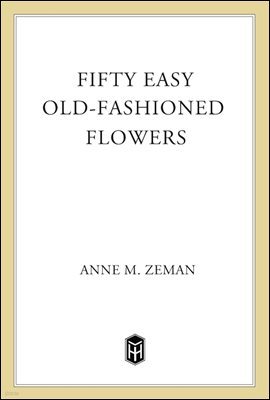 Fifty Easy Old-Fashioned Flowers