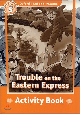 Oxford Read and Imagine: Level 5: Trouble on the Eastern Express Activity Book