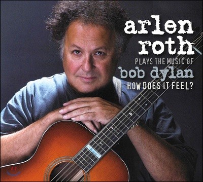 Arlen Roth (˷ ν) - How Does It Feel? : Plays The Music Of Bob Dylan