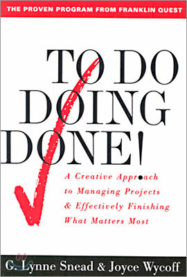 To Do Doing Done: A Creative Approach to Managing Projects and Effectively Finishing What Matters Most
