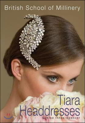 The British School of Millinery Tiara Headdresses