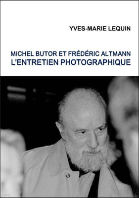 Michel Butor Et Frederic Altmann: L'Entretien Photographique