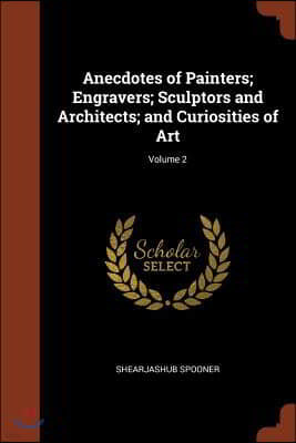 Anecdotes of Painters; Engravers; Sculptors and Architects; and Curiosities of Art; Volume 2