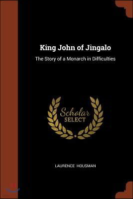 King John of Jingalo: The Story of a Monarch in Difficulties