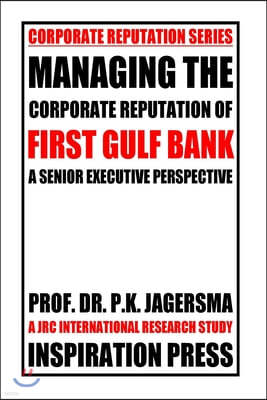 Managing the Corporate Reputation of First Gulf Bank: A Senior Executive Perspective