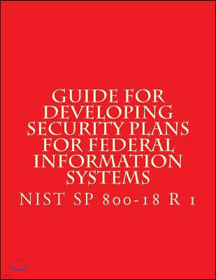 NIST SP 800-18 R 1 Developing Security Plans for Federal Information Systems: Feb 2006