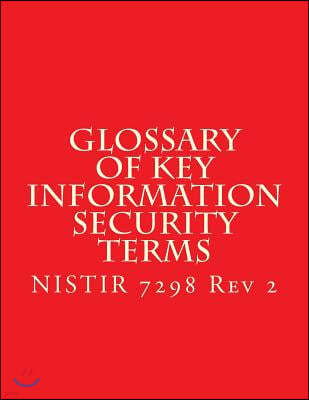 NISTIR 7298 r2 Glossary of Key Information Security Terms: NISTIR 7298 r2