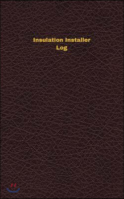 Insulation Installer Log: Logbook, Journal - 102 Pages, 5 X 8 Inches