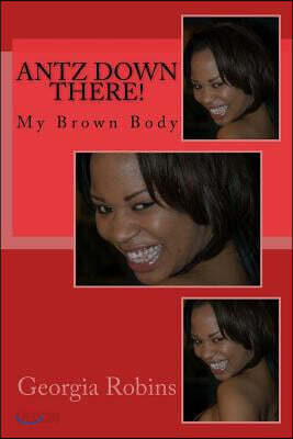 Antz Down There!: My Brown Body