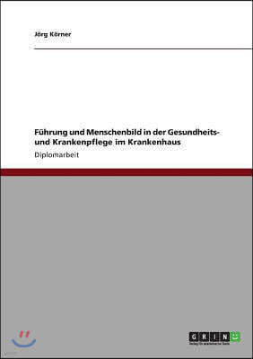 F?hrung und Menschenbild in der Gesundheits- und Krankenpflege im Krankenhaus