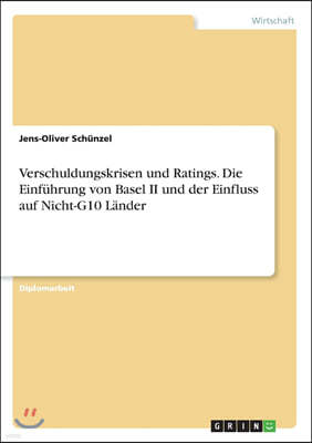 Verschuldungskrisen und Ratings. Die Einf?hrung von Basel II und der Einfluss auf Nicht-G10 L?nder