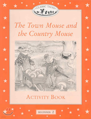 Classic Tales Beginner Level 2 : The Town Mouse and the Country Mouse :Activity Book