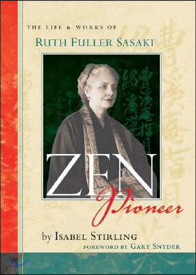 Zen Pioneer: The Life & Works of Ruth Fuller Sasaki