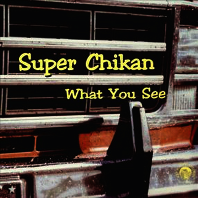 Super Chikan — What You See 앨범 커버
