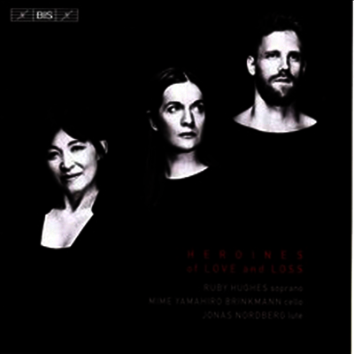 여성 작곡가와 히로인에 관련된 작품집 (Heroines of Love and Loss - vocal chamber music from the 17th century) (SACD Hybrid) - Ruby Hughes
