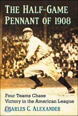 The Half-Game Pennant of 1908: Four Teams Chase Victory in the American League