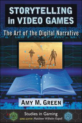 Storytelling in Video Games: The Art of the Digital Narrative