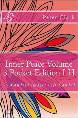 Inner Peace Volume 3 Pocket Edition LH: 55 Mandala Images Left Handed