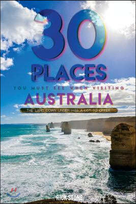 30 Places You Must See When Visiting Australia: The Land Down Under Has a Lot to Offer