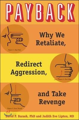 Payback: Why We Retaliate, Redirect Aggression, and Take Revenge