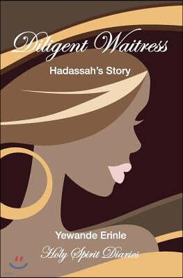 Holy Spirit Diaries: Diligent Waitress - Hadassah's Story