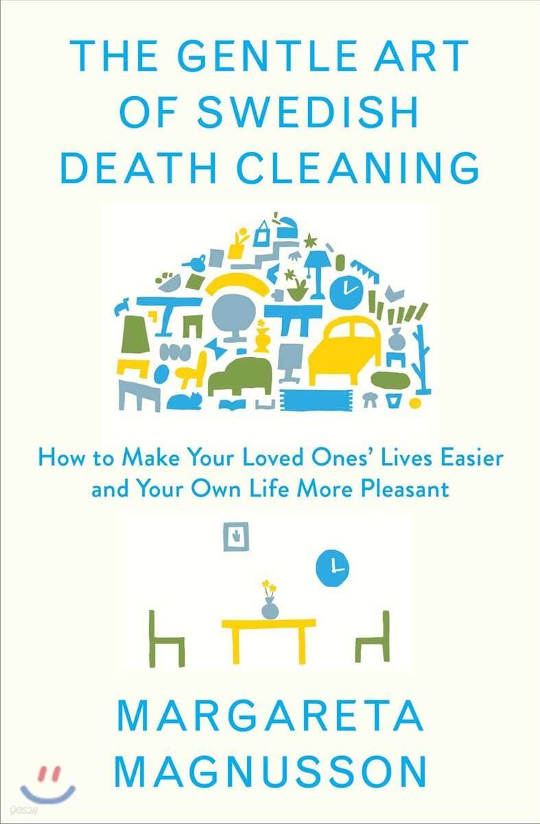 The Gentle Art of Swedish Death Cleaning: How to Free Yourself and Your Family from a Lifetime of Clutter