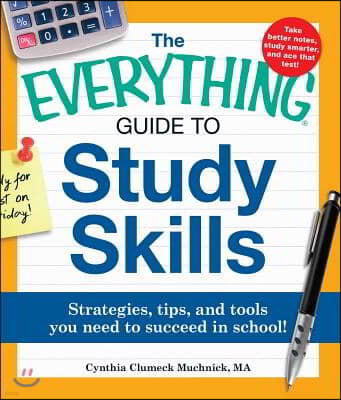 The Everything Guide to Study Skills: Strategies, Tips, and Tools You Need to Succeed in School!