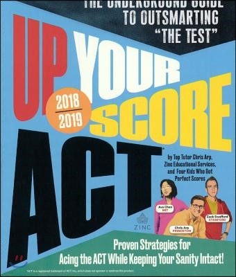 Up Your Score 2018-2019: The Underground Guide to Outsmarting the ACT