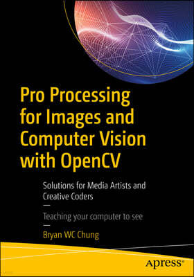 Pro Processing for Images and Computer Vision with Opencv: Solutions for Media Artists and Creative Coders