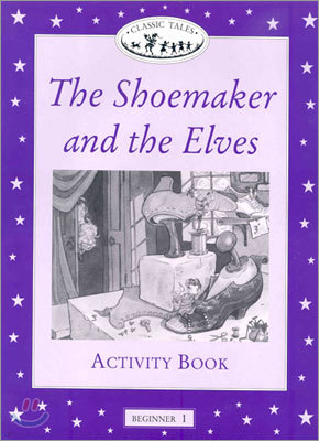Classic Tales Beginner Level 1 : The Shoemaker and the Elves :Activity Book