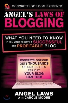 Concreteloop.com Presents: Angel's Laws of Blogging: What You Need to Know If You Want to Have a Successful and Profitable Blog