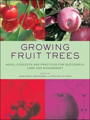 Growing Fruit Trees: Novel Concepts and Practices for Successful Care and Management