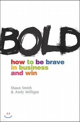 Bold: How to Be Brave in Business and Win