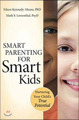Smart Parenting for Smart Kids: Nurturing Your Child`s True Potential