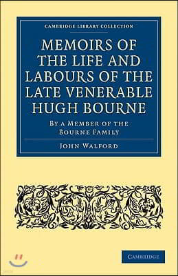 Memoirs of the Life and Labours of the Late Venerable Hugh Bourne