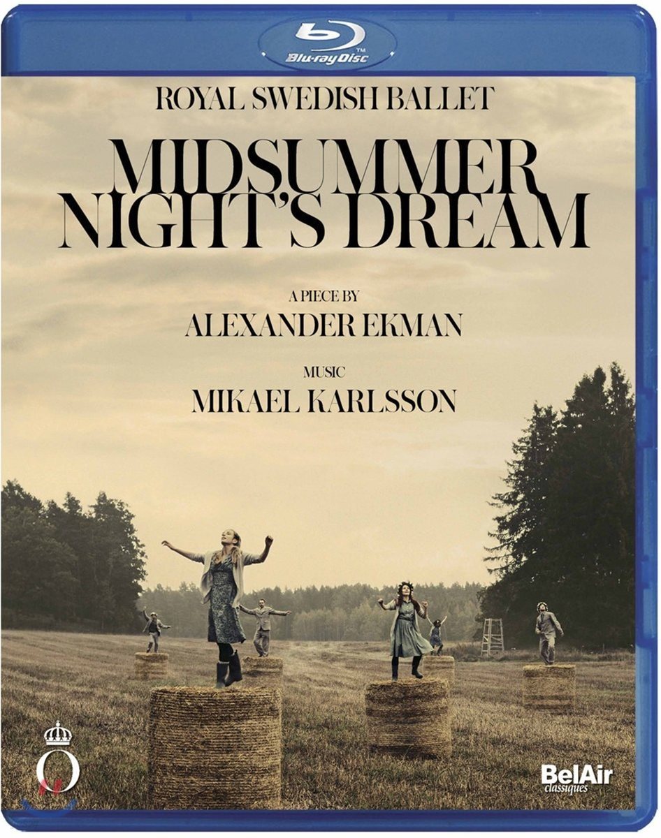 Royal Swedish Ballet 미카엘 칼손: 한여름 밤의 꿈 - 스웨덴 왕립 발레단 (Mikael Karlsson: Midsummer Night&#39;s Dream) [블루레이]