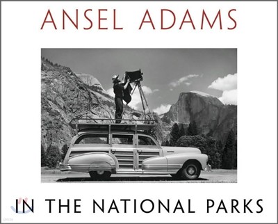 Ansel Adams in the National Parks: Photographs from America's Wild Places