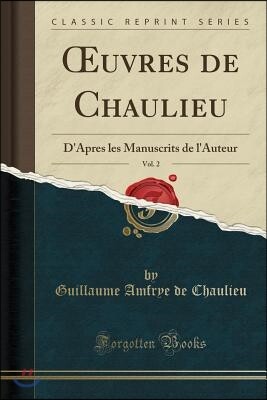 Forgotten Books Oeuvres de Chaulieu, Vol. 2: D'Apres Les Manuscrits de l'Auteur (Classic Reprint)