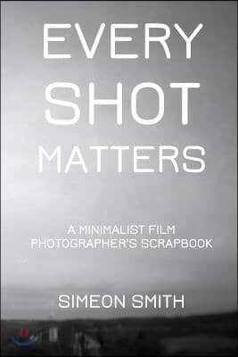 Every Shot Matters: A Minimalist Film Photographer's Scrapbook
