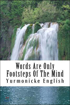 Words Are Only Footsteps Of The Mind