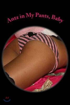 Antz in My Pants, Baby: Wanna See, Sugar?