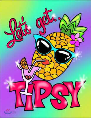 Lets Get Tipsy; Pineapple Notebook/Journal; Pineapple Party Supplies: Cute Summer Journal For Writing; Pineapple Accessories/Pineapple Gifts For Women