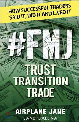 #fmj Trust Transition Trade: How Successful Traders Said It, Did It and Lived It