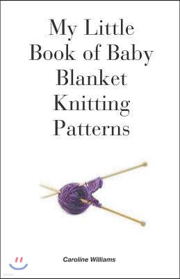 My Little Book of Baby Blanket Knitting Patterns