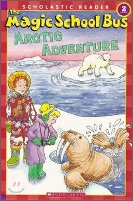 Scholastic Reader Level 2 : The Magic School Bus Arctic Adventure