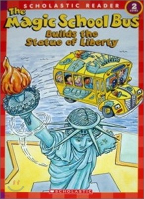 Scholastic Reader Level 2 : The Magic School Bus Builds the Statue of Liberty