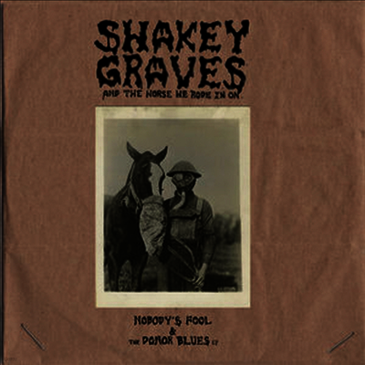 Shakey Graves — Shakey Graves And The Horse He Rode In On (Nobody's Fool & The Donor Blues EP) 앨범 커버