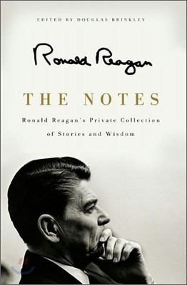 The Notes: Ronald Reagan's Private Collection of Stories and Wisdom