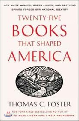 Twenty-Five Books That Shaped America: How White Whales, Green Lights, and Restless Spirits Forged Our National Identity